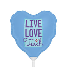 Load image into Gallery viewer, Live, Love, Teach - Heart Balloon
