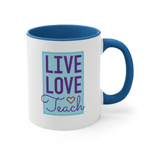 Load image into Gallery viewer, Live, Love, Teach - 11oz Mug
