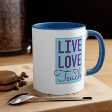 Load image into Gallery viewer, Live, Love, Teach - 11oz Mug
